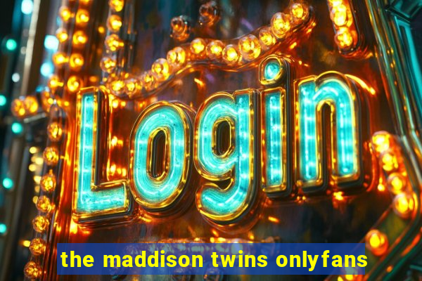 the maddison twins onlyfans